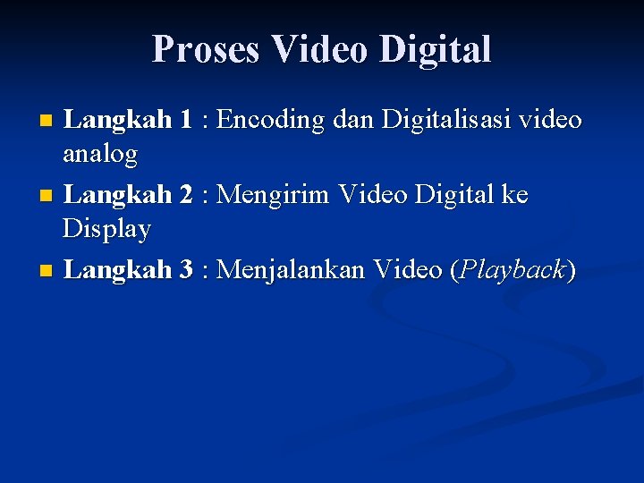 Proses Video Digital Langkah 1 : Encoding dan Digitalisasi video analog n Langkah 2