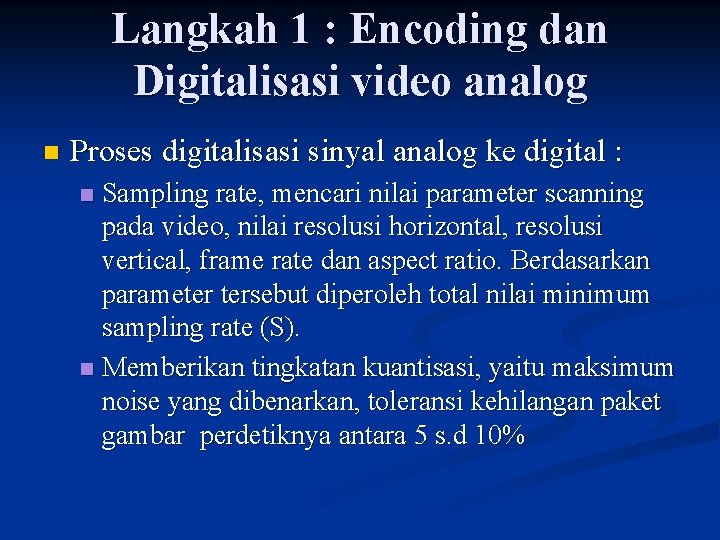 Langkah 1 : Encoding dan Digitalisasi video analog n Proses digitalisasi sinyal analog ke
