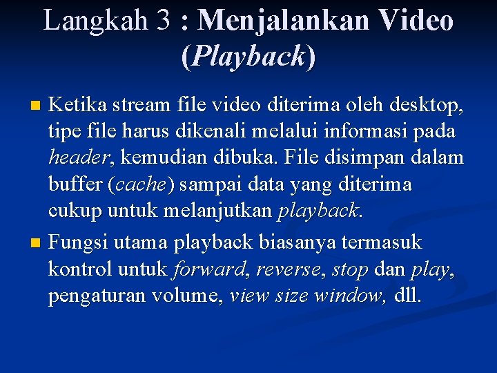 Langkah 3 : Menjalankan Video (Playback) Ketika stream file video diterima oleh desktop, tipe