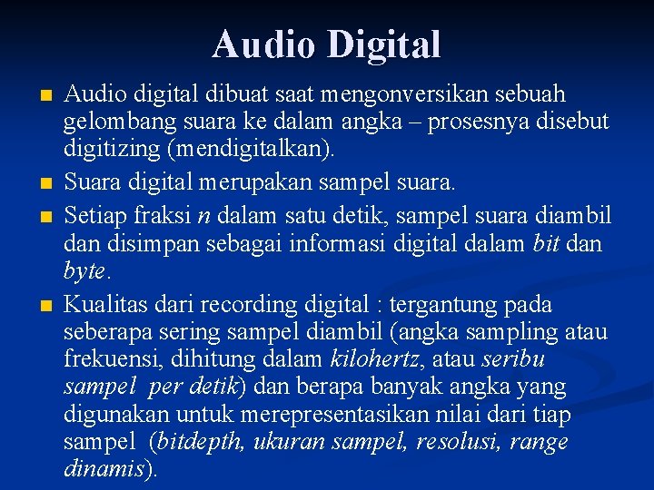 Audio Digital n n Audio digital dibuat saat mengonversikan sebuah gelombang suara ke dalam