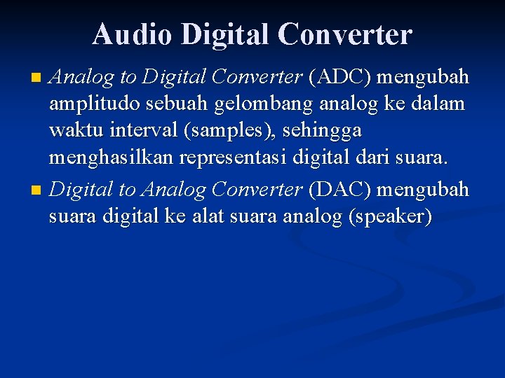 Audio Digital Converter n n Analog to Digital Converter (ADC) mengubah amplitudo sebuah gelombang