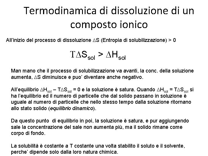 Termodinamica di dissoluzione di un composto ionico All’inizio del processo di dissoluzione DS (Entropia