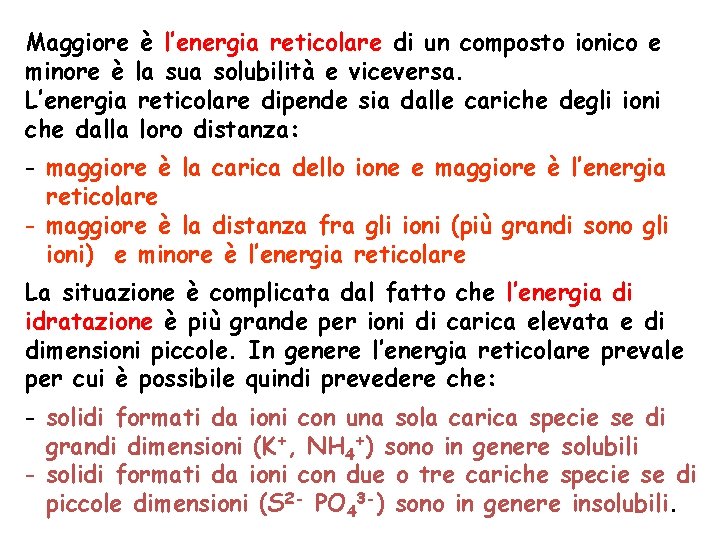 Maggiore è l’energia reticolare di un composto ionico e minore è la sua solubilità