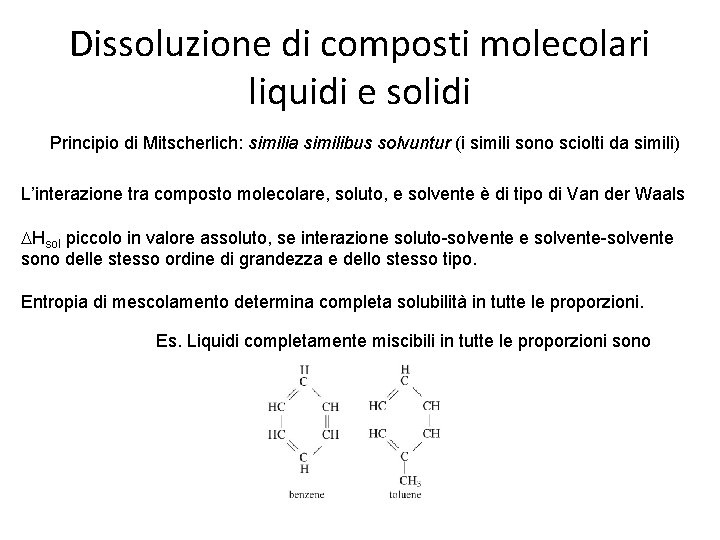 Dissoluzione di composti molecolari liquidi e solidi Principio di Mitscherlich: similia similibus solvuntur (i