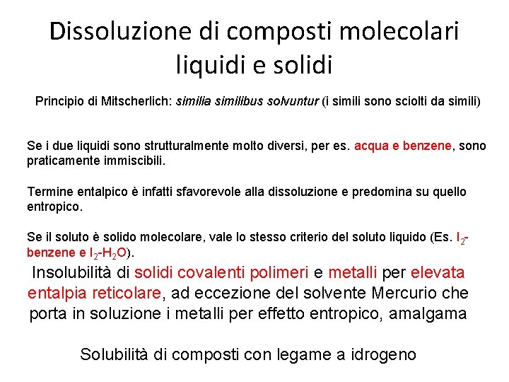 Dissoluzione di composti molecolari liquidi e solidi Principio di Mitscherlich: similia similibus solvuntur (i