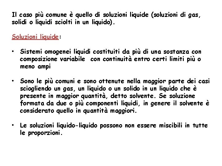 Il caso più comune è quello di soluzioni liquide (soluzioni di gas, solidi o