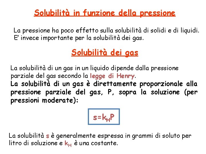 Solubilità in funzione della pressione La pressione ha poco effetto sulla solubilità di solidi