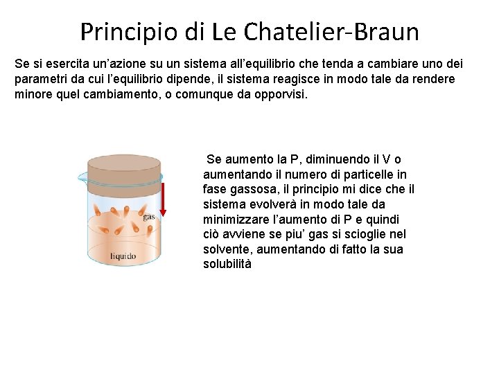 Principio di Le Chatelier-Braun Se si esercita un’azione su un sistema all’equilibrio che tenda