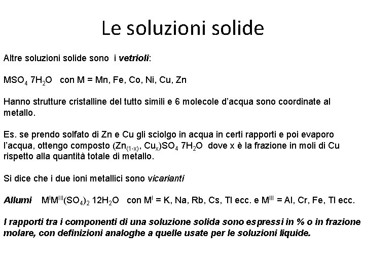 Le soluzioni solide Altre soluzioni solide sono i vetrioli: MSO 4 7 H 2