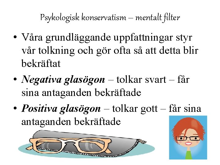 Psykologisk konservatism – mentalt filter • Våra grundläggande uppfattningar styr vår tolkning och gör