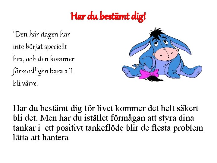 Har du bestämt dig! ”Den här dagen har inte börjat speciellt bra, och den