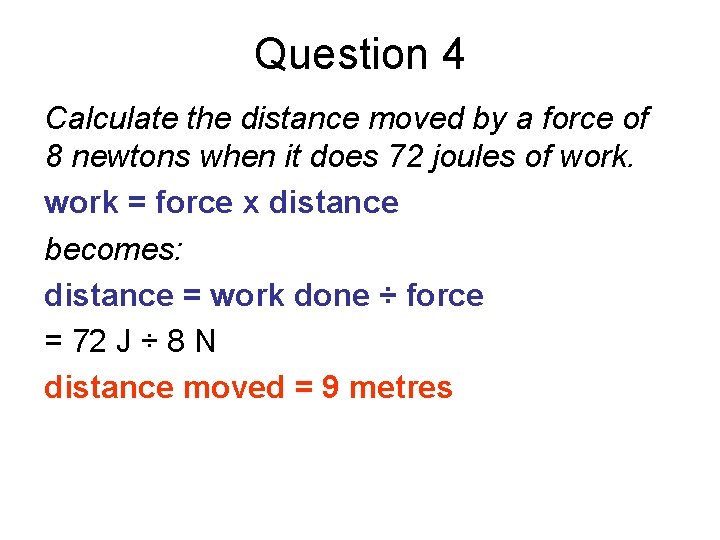Question 4 Calculate the distance moved by a force of 8 newtons when it
