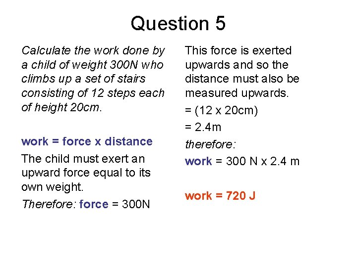 Question 5 Calculate the work done by a child of weight 300 N who