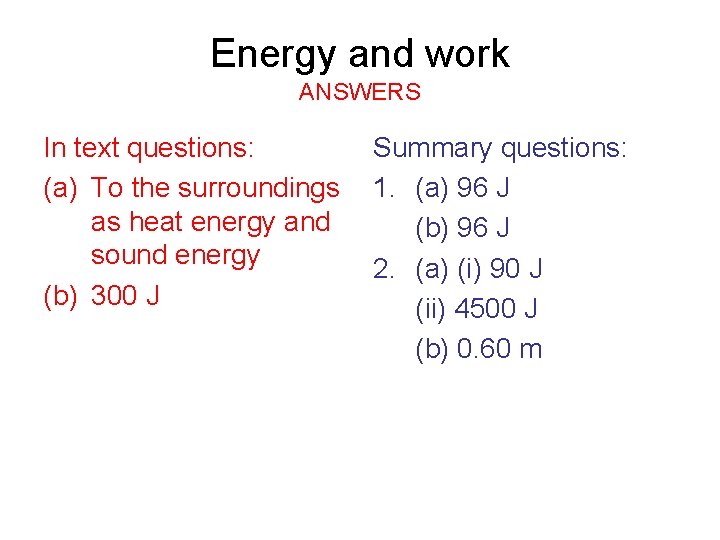 Energy and work ANSWERS In text questions: (a) To the surroundings as heat energy