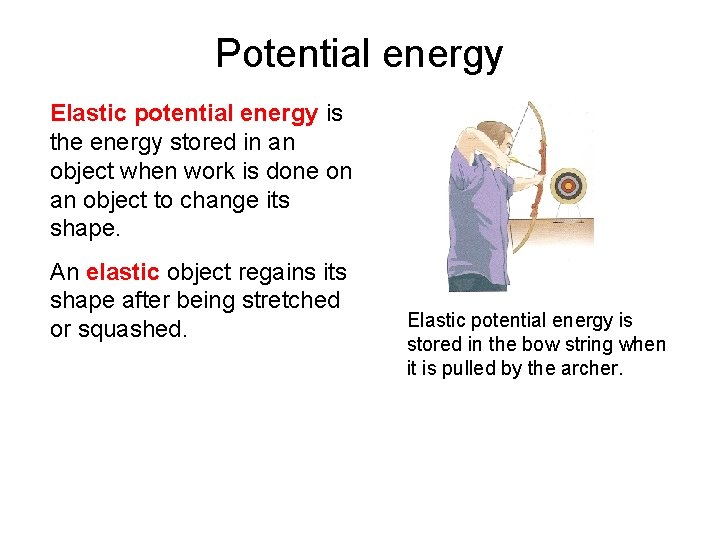 Potential energy Elastic potential energy is the energy stored in an object when work