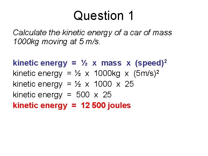 Question 1 Calculate the kinetic energy of a car of mass 1000 kg moving