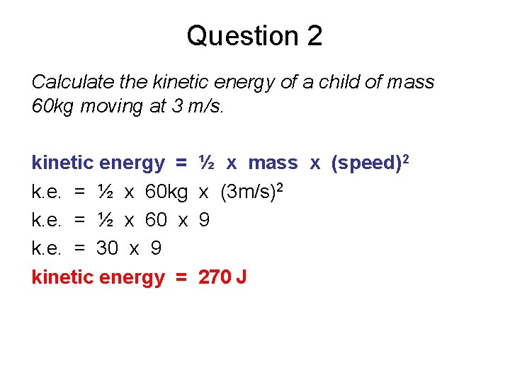 Question 2 Calculate the kinetic energy of a child of mass 60 kg moving