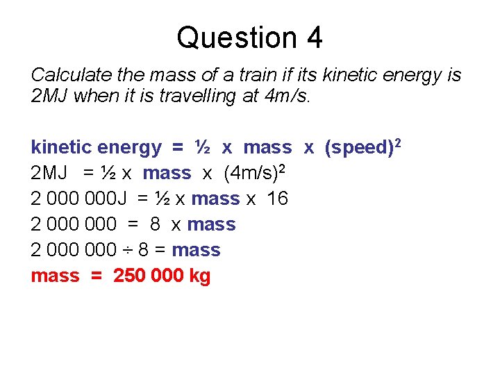 Question 4 Calculate the mass of a train if its kinetic energy is 2