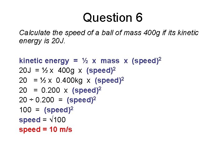 Question 6 Calculate the speed of a ball of mass 400 g if its