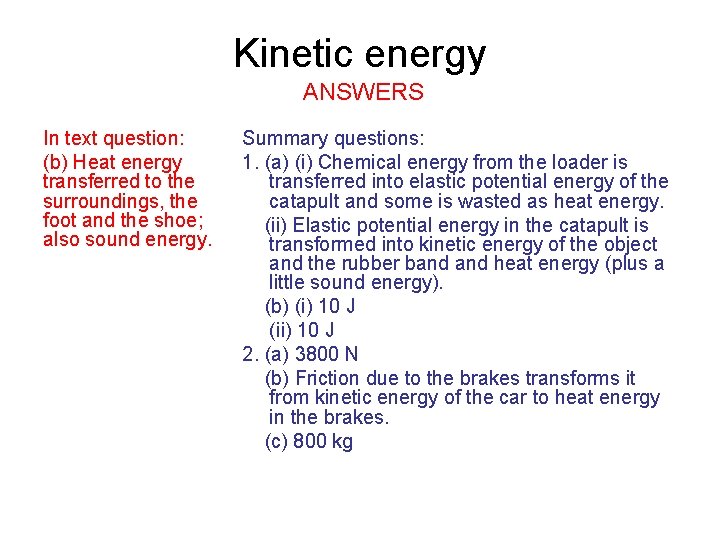 Kinetic energy ANSWERS In text question: (b) Heat energy transferred to the surroundings, the