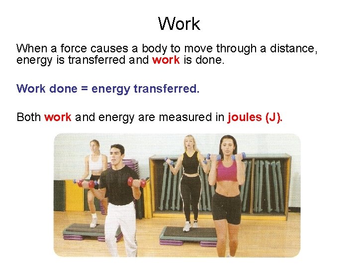 Work When a force causes a body to move through a distance, energy is