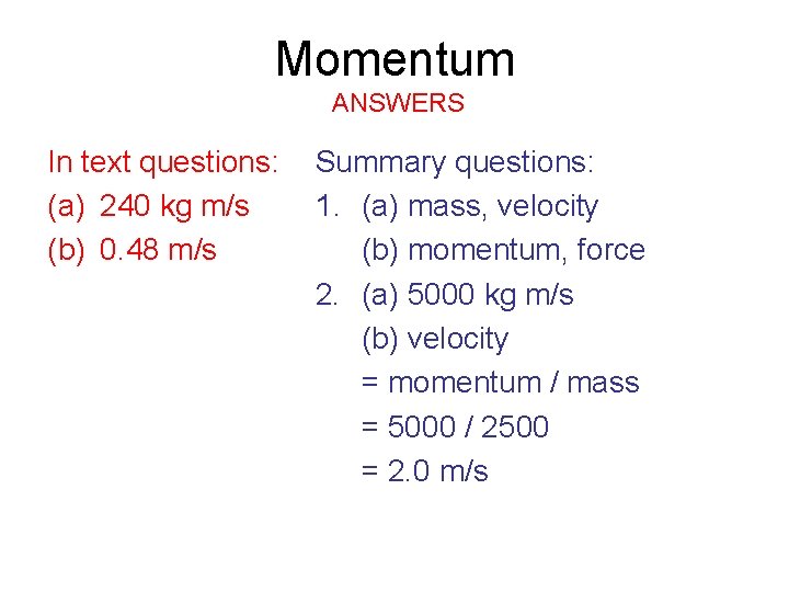 Momentum ANSWERS In text questions: (a) 240 kg m/s (b) 0. 48 m/s Summary