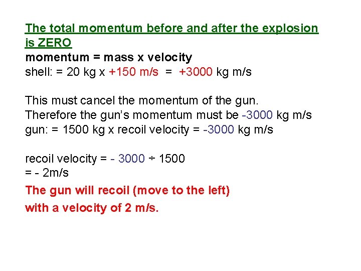 The total momentum before and after the explosion is ZERO momentum = mass x