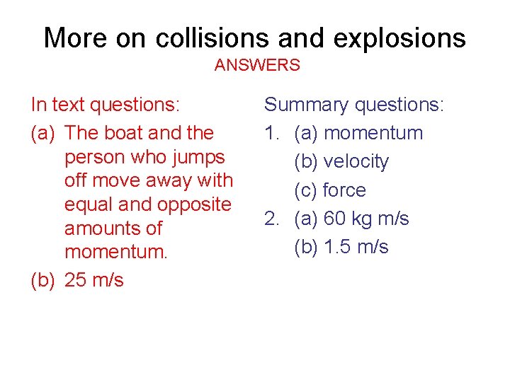 More on collisions and explosions ANSWERS In text questions: (a) The boat and the