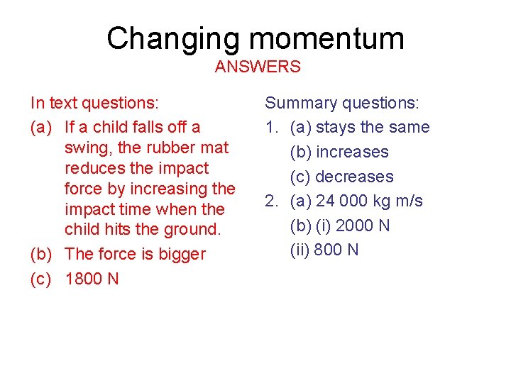 Changing momentum ANSWERS In text questions: (a) If a child falls off a swing,