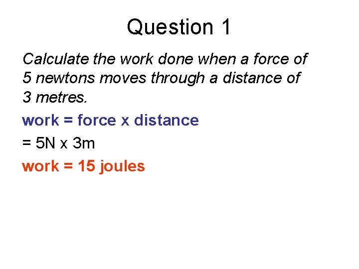 Question 1 Calculate the work done when a force of 5 newtons moves through
