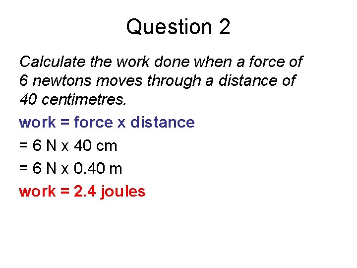 Question 2 Calculate the work done when a force of 6 newtons moves through