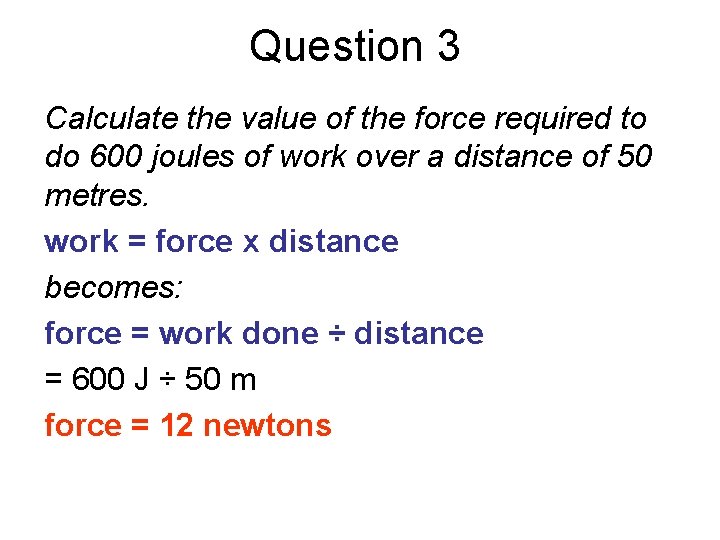 Question 3 Calculate the value of the force required to do 600 joules of