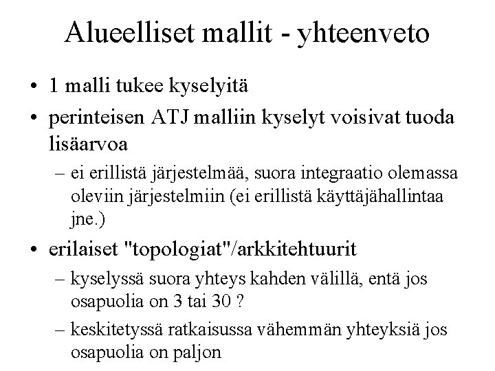 Alueelliset mallit - yhteenveto • 1 malli tukee kyselyitä • perinteisen ATJ malliin kyselyt