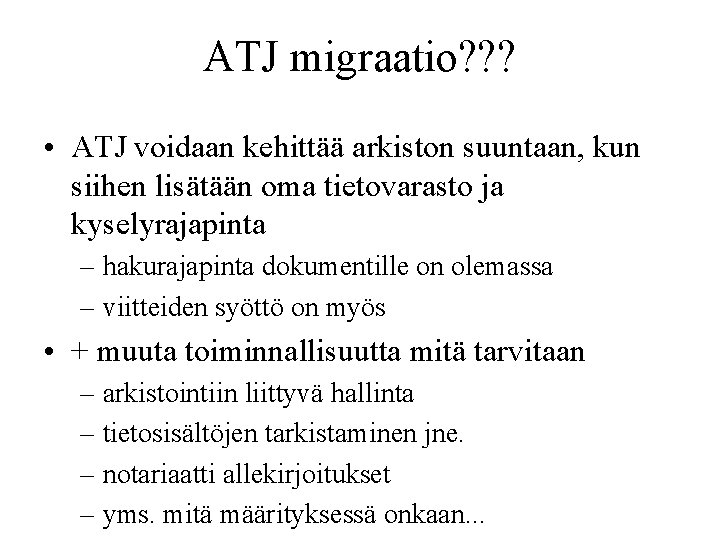 ATJ migraatio? ? ? • ATJ voidaan kehittää arkiston suuntaan, kun siihen lisätään oma