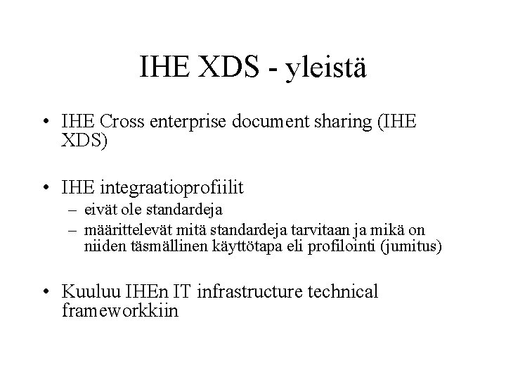 IHE XDS - yleistä • IHE Cross enterprise document sharing (IHE XDS) • IHE