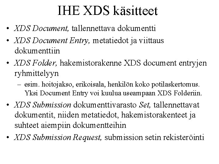IHE XDS käsitteet • XDS Document, tallennettava dokumentti • XDS Document Entry, metatiedot ja