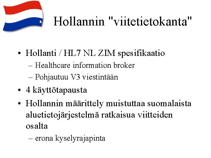 Hollannin "viitetietokanta" • Hollanti / HL 7 NL ZIM spesifikaatio – Healthcare information broker