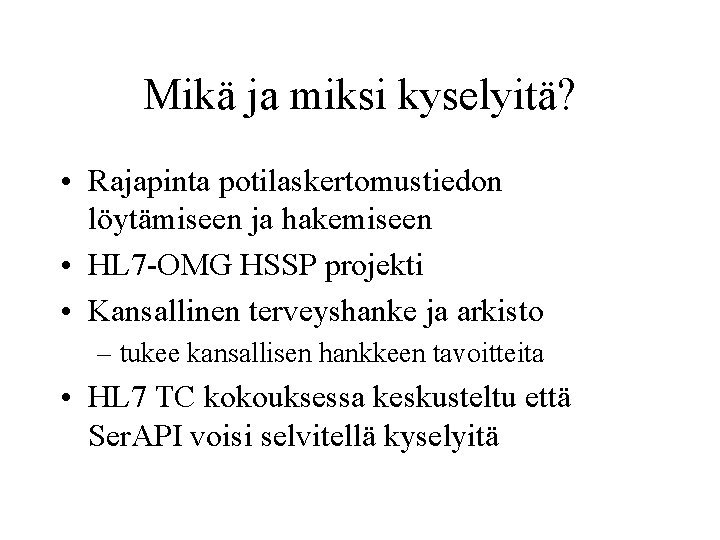 Mikä ja miksi kyselyitä? • Rajapinta potilaskertomustiedon löytämiseen ja hakemiseen • HL 7 -OMG