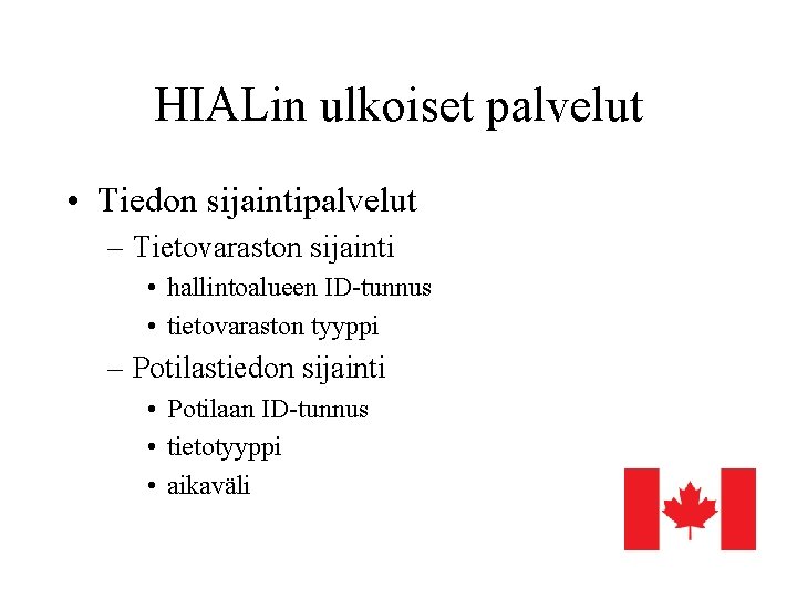 HIALin ulkoiset palvelut • Tiedon sijaintipalvelut – Tietovaraston sijainti • hallintoalueen ID-tunnus • tietovaraston