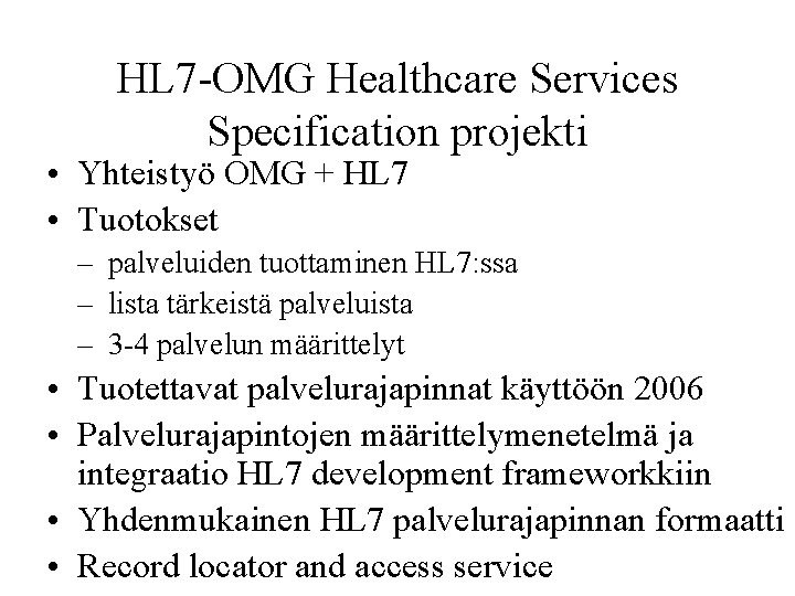 HL 7 -OMG Healthcare Services Specification projekti • Yhteistyö OMG + HL 7 •