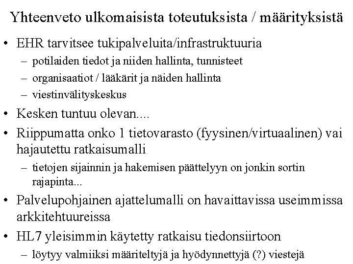 Yhteenveto ulkomaisista toteutuksista / määrityksistä • EHR tarvitsee tukipalveluita/infrastruktuuria – potilaiden tiedot ja niiden