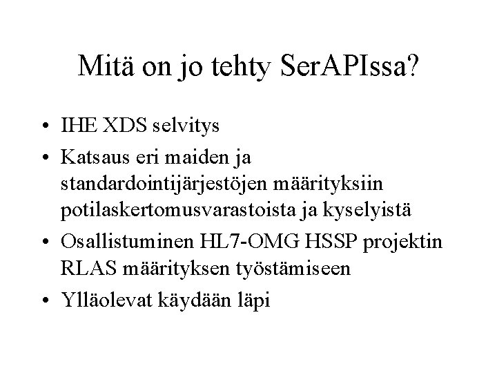 Mitä on jo tehty Ser. APIssa? • IHE XDS selvitys • Katsaus eri maiden