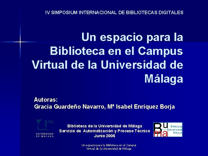 IV SIMPOSIUM INTERNACIONAL DE BIBLIOTECAS DIGITALES Un espacio para la Biblioteca en el Campus