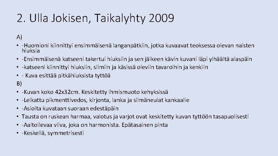 2. Ulla Jokisen, Taikalyhty 2009 A) • -Huomioni kiinnittyi ensimmäisenä langanpätkiin, jotka kuvaavat teoksessa