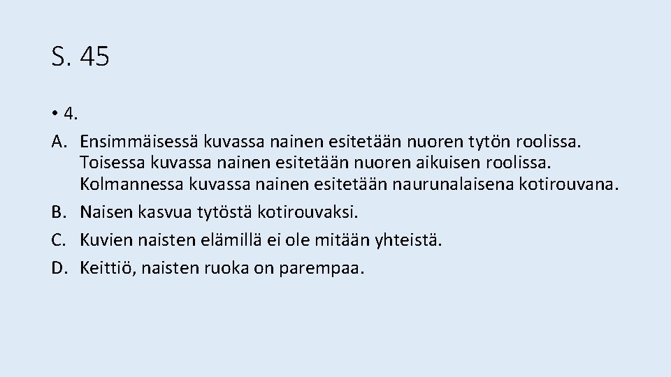 S. 45 • 4. A. Ensimmäisessä kuvassa nainen esitetään nuoren tytön roolissa. Toisessa kuvassa