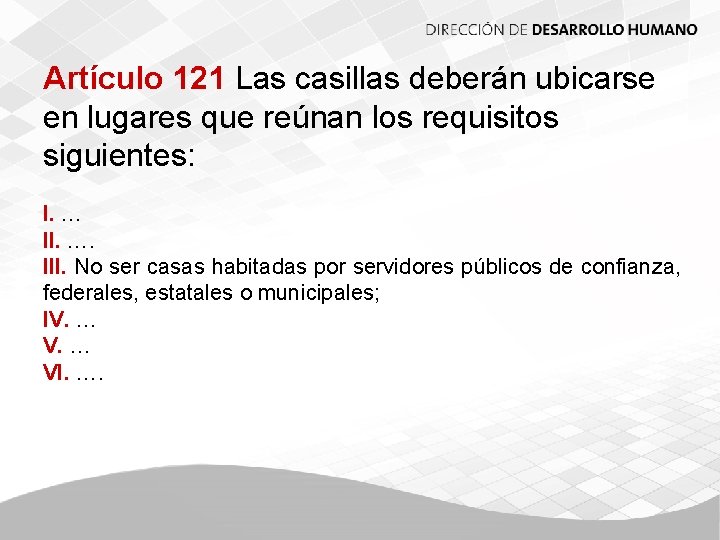 Artículo 121 Las casillas deberán ubicarse en lugares que reúnan los requisitos siguientes: I.
