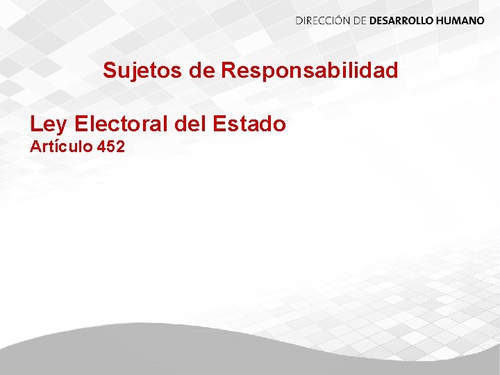 Sujetos de Responsabilidad Ley Electoral del Estado Artículo 452 