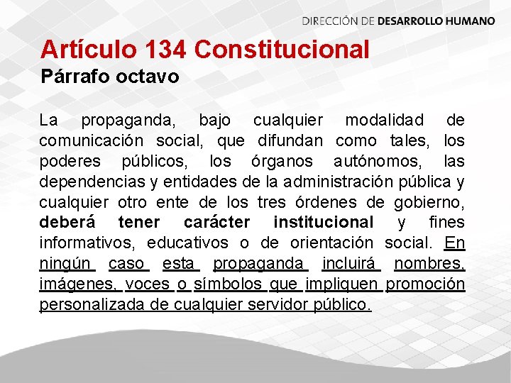 Artículo 134 Constitucional Párrafo octavo La propaganda, bajo cualquier modalidad de comunicación social, que