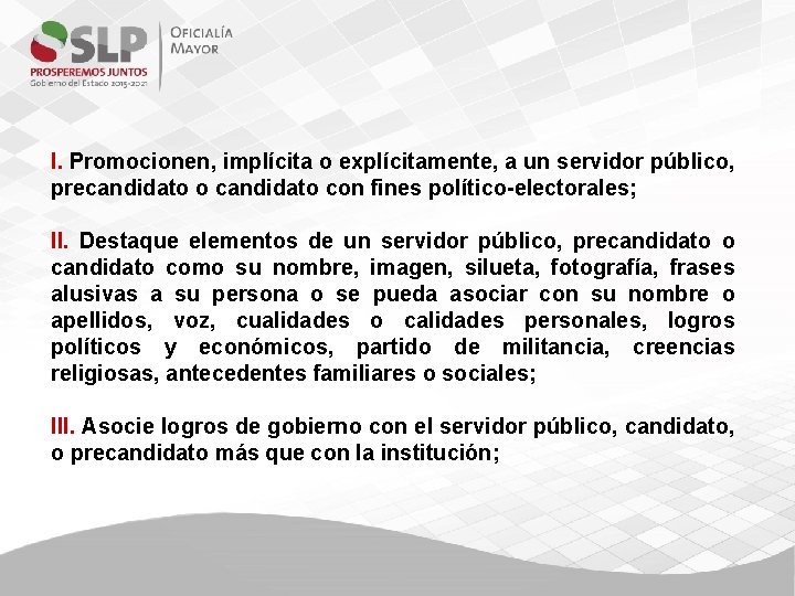 I. Promocionen, implícita o explícitamente, a un servidor público, precandidato o candidato con fines