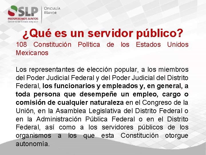 ¿Qué es un servidor público? 108 Constitución Política de los Estados Unidos Mexicanos Los